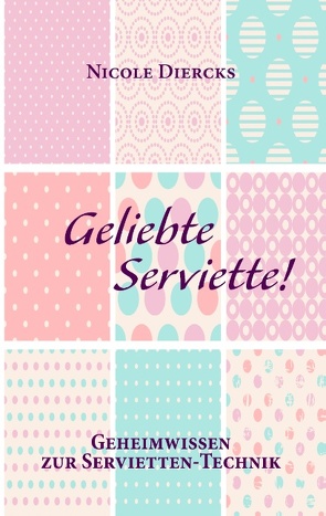 Geliebte Serviette! von Diercks,  Nicole