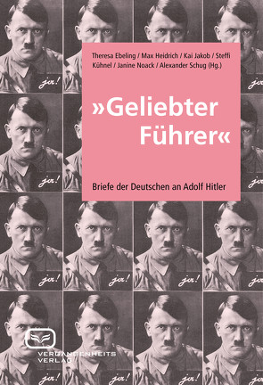 Geliebter Führer von Ebeling,  Theresa, Heidrich,  Max, Jakob,  Kai, Kühnel,  Steffi, Noack,  Janine, Schug,  Alexander