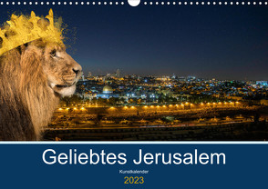 Geliebtes Jerusalem (Wandkalender 2023 DIN A3 quer) von Marena Camadini Zara,  HebrewArtDesigns