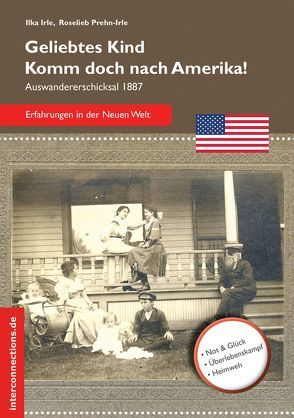 Geliebtes Kind – komm doch nach Amerika! von Irle,  Ilka, Prehn-Irle,  Roselieb