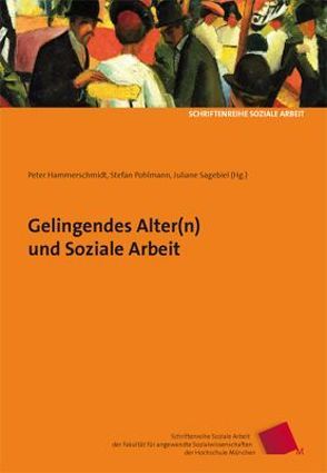 Gelingendes Alter(n) und Soziale Arbeit von Aner,  Kirsten, Bäcker,  Gerhard, Hammerschmidt,  Peter, Legni,  Carmen, Pohlmann,  Stefan, Rott,  Christoph, Sagebiel,  Juliane, Tippelt,  Rudolf, Wegner,  Martina, Zenz,  Gisela