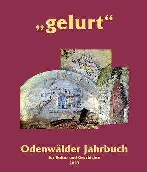 Gelurt. Odenwälder Jahrbuch für Kultur und Geschichte / „gelurt“ von Banse,  Heidi, Böhm,  Frank, Diersch,  Brigitte, Fertig,  Ludwig, Goethals,  Stephanie, Gossenauer,  Reinhard, Haag,  Heide, Haag,  Heinz-Otto, Heil,  Werner, Hermann,  Ulrich, Jänsch,  Joachim, Linnenbrügger,  Barbara, Matiaske,  Frank, Maul,  Thomas, Morr,  Hans Günther, Reutter,  Rolf, Sattler,  Peter W., Schnur,  Horst, Seifert,  Thomas, Steinmetz,  Thomas, Toepfer,  Stefan, Vollmer,  Antje, Weber,  Ann-Kathrin, Wendel,  Horst, Wilcke,  Thomas, Wöber,  Klaus