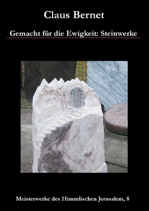 Gemacht für die Ewigkeit: Steinwerke von Bernet,  Claus