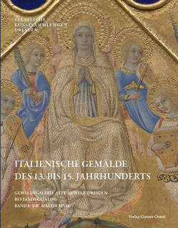 Gemäldegalerie Alte Meister Staatliche Kunstsammlungen Dresden Bestandskatalog Italienische Gemälde des 13. bis 15. Jahrhunderts von Bonsanti,  Giorgio, Giebe,  Marlies, Henning,  Andreas, Mohrmann,  Ivo, Oertel,  Silvia, Schölzel,  Christoph