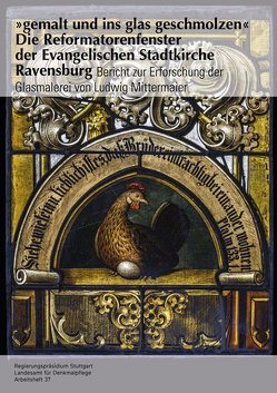 „gemalt und ins glas geschmolzen“ – Die Reformatorenfenster der Evangelischen Stadtkirche Ravensburg von Brauer,  Franziska, Gaukel,  Inken, Kielmann,  Dunja, Koltermann,  Grit, Langsam,  Friedrich, Parello,  Daniel, Rahfoth,  Kathrin, Ruppert,  Ute, Schmauder,  Andreas, Seyfert,  Susann, van Treeck-Vaassen,  Elgin, Widmaier,  Jörg, Wölbert,  Otto