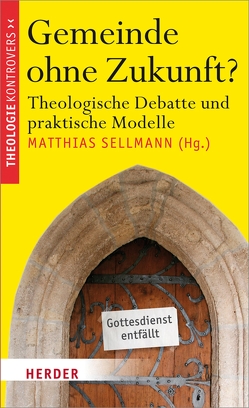 Gemeinde ohne Zukunft? von Bauer,  Christian, Böhnke,  Michael, Bucher,  Rainer, Fischer,  Michael, Haslinger,  Herbert, Hennecke,  Christian, Hermann,  Markus-Liborius, Mette,  Norbert, Sellmann,  Matthias, Steinebach,  Dorothea, Wollbold,  Andreas, Wustmans,  Hildegard