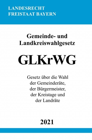 Gemeinde- und Landkreiswahlgesetz (GLKrWG) von Studier,  Ronny