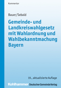 Gemeinde- und Landkreiswahlgesetz mit Wahlordnung und Wahlbekanntmachung Bayern von Bauer,  Martin, Busse,  Jürgen, Sebald,  Tina