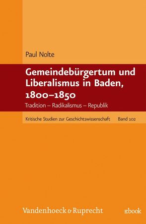 Gemeindebürgertum und Liberalismus in Baden, 1800–1850 von Nolte,  Paul