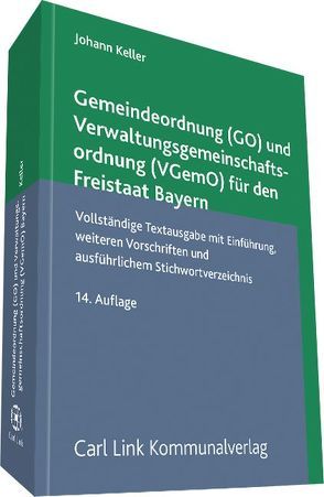 Gemeindeordnung (GO) und Verwaltungsgemeinschaftsordnung (VGemo)für den Freistaat (Bayern) von Keller,  Johann