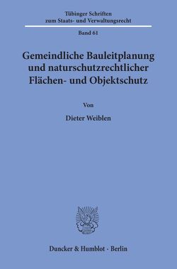 Gemeindliche Bauleitplanung und naturschutzrechtlicher Flächen- und Objektschutz. von Weiblen,  Dieter