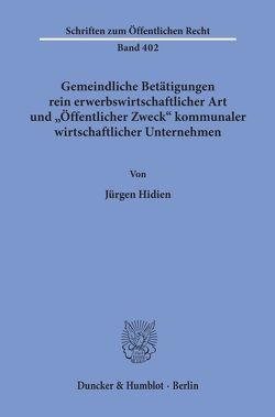 Gemeindliche Betätigungen rein erwerbswirtschaftlicher Art und „Öffentlicher Zweck“ kommunaler wirtschaftlicher Unternehmen. von Hidien,  Jürgen