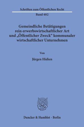 Gemeindliche Betätigungen rein erwerbswirtschaftlicher Art und „Öffentlicher Zweck“ kommunaler wirtschaftlicher Unternehmen. von Hidien,  Jürgen