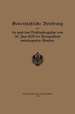 Gemeinfaßliche Belehrung über die nach dem Viehseuchengesetze vom 26. Juni 1909 der Anzeigepflicht unterliegenden Seuchen von Regierung