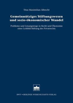 Gemeinnütziges Stiftungswesen und sozio-ökonomischer Wandel von Albrecht,  Titus Maximilian