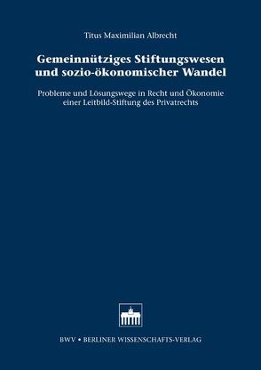 Gemeinnütziges Stiftungswesen und sozio-ökonomischer Wandel von Albrecht,  Titus Maximilian