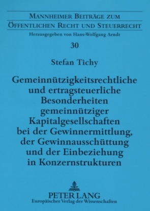 Gemeinnützigkeitsrechtliche und ertragsteuerliche Besonderheiten gemeinnütziger Kapitalgesellschaften bei der Gewinnermittlung, der Gewinnausschüttung und der Einbeziehung in Konzernstrukturen von Tichy,  Stefan