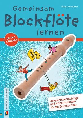 Gemeinsam Blockflöte lernen ab der 1. Klasse von Kanzleiter,  Dieter