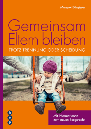 Gemeinsam Eltern bleiben – trotz Trennung oder Scheidung (E-Book) von Bürgisser,  Margret