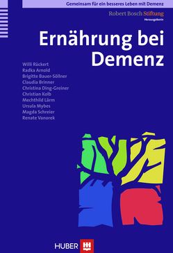 Gemeinsam für ein besseres Leben mit Demenz / Ernährung bei Demenz von Arnold,  Radka, Bauer-Söllner,  Brigitte, Brinner,  Claudia, Ding-Greiner,  Christina, Kolb,  Christian, Lärm,  Mechthild, Mybes,  Ursula, Robert Bosch Stiftung, Rückert,  Willi, Schreier,  Magda, Vanorek,  Renate