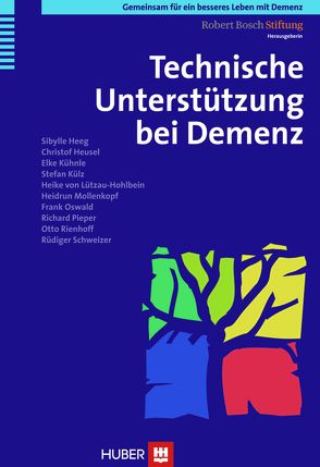 Gemeinsam für ein besseres Leben mit Demenz / Technische Unterstützung bei Demenz von Heeg,  Sibylle, Heusel,  Christof, Kühnle,  Elke, Külz,  Stefan, Lützau-Hohlbein,  Heike von, Mollenkopf,  Heidrun, Oswald,  Frank, Pieper,  Richard, Rienhoff,  Otto, Robert Bosch Stiftung, Schweizer,  Rüdiger