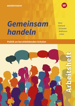 Gemeinsam handeln – Politik an berufsbildenden Schulen von Lattas,  Philip, Meier,  Barbara, Ruhland,  Ria, Schneider,  Burkhard, Wolframm,  Johannes