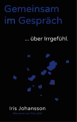 Gemeinsam im Gespräch … über Irrgefühl von Johansson,  Iris, Schmidt,  Michael, Wall,  Filip