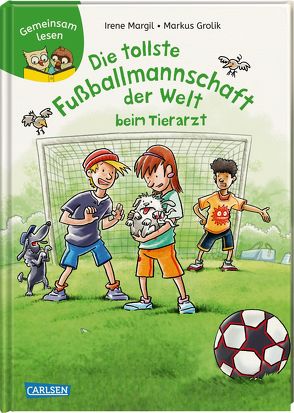 Gemeinsam lesen: Die tollste Fußballmannschaft der Welt beim Tierarzt von Grolik,  Markus, Margil,  Irene