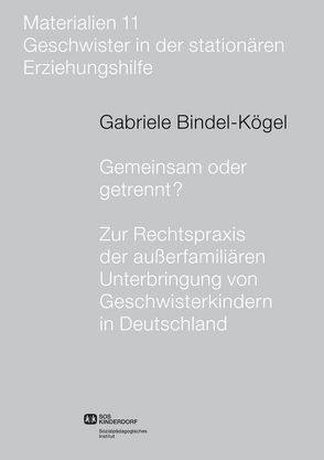 Gemeinsam oder getrennt? Zur Rechtspraxis der außerfamiliären Unterbringung von Geschwisterkindern in Deutschland von Bindel-Kögel,  Gabriele