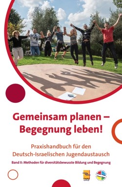 Gemeinsam planen – Begegnung leben! Praxishandbuch für den Deutsch-Israelischen Jugendaustausch von Akta,  Or, Aliai,  Ilira, Avigur,  Rinat, Berg,  Tanja, Blum,  Michal, Cares,  Niclas, Denter,  Marlies, Haberlandt,  Niels, Hahn,  Jonas, Harel,  Dorit, Hehlke,  Igor, Inbar,  Avner, Klein,  Sabine, Krekeler-Koch,  Renate, Levinsohn,  Ilan, Levy,  Merav, Mähler,  Christine, Nasser,  Toni, Niklas,  Juliane, Ronen-Livneh,  Shlomit, Schubert,  Katharina, Stern,  Yonit, Wunderlich,  Christin