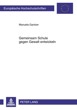 Gemeinsam Schule gegen Gewalt entwickeln von Gantzer,  Manuela