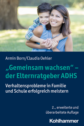 „Gemeinsam wachsen“ – der Elternratgeber ADHS von Born,  Armin, Oehler,  Claudia