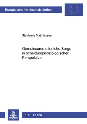 Gemeinsame elterliche Sorge in scheidungssoziologischer Perspektive von Matthiessen,  Stephanie