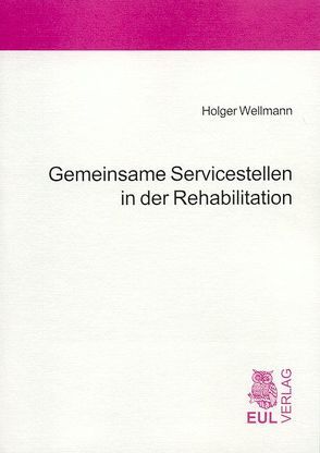 Gemeinsame Servicestellen in der Rehabilitation von Schulz-Nieswandt,  Frank, Wellmann,  Holger