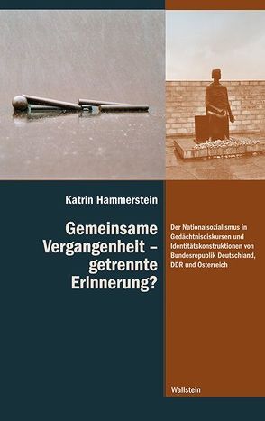 Gemeinsame Vergangenheit – getrennte Erinnerung? von Hammerstein,  Katrin