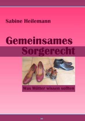 Gemeinsames Sorgerecht. Was Mütter wissen sollten von Heilemann,  Sabine