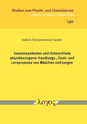 Gemeinsamkeiten und Unterschiede physikbezogener Handlungs-, Denk- und Lernprozesse von Mädchen und Jungen von Steckenmesser-Sander,  Kathrin