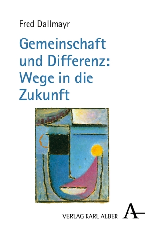 Gemeinschaft und Differenz: Wege in die Zukunft von Dallmayr,  Fred