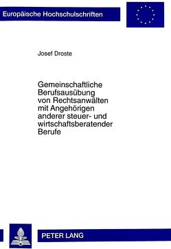 Gemeinschaftliche Berufsausübung von Rechtsanwälten mit Angehörigen anderer steuer- und wirtschaftsberatender Berufe von Droste,  Josef