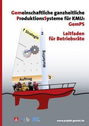 Gemeinschaftliche ganzheitliche ProduktionsSysteme für KMU von bsb GmbH Betriebsrats-Beratung Köln, Dr. Lenssen,  Christoph, IG Metall Köln-Leverkusen, Rasten,  Wolfgang, Steinberg,  Viktor