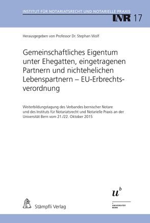 Gemeinschaftliches Eigentum unter Ehegatten, eingetragenen Partnern und nichtehelichen Lebenspartnern – EU-Erbrechtsverordnung von Wolf,  Stephan