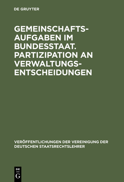 Gemeinschaftsaufgaben im Bundesstaat. Partizipation an Verwaltungsentscheidungen von Frowein,  Jochen A., Münch,  Ingo von, Schmitt-Glaeser,  Walter, Walter,  Robert