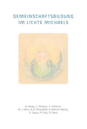 Gemeinschaftsbildung im Lichte Michaels von König,  Karl, Pietzner,  Carlo, Pietzner,  Cornelius, Plato,  Bodo von, Prokofieff,  Sergej O, Roberts-Baring,  Penelope, Sease,  Virginia, Selg,  Peter, Steel,  Richard