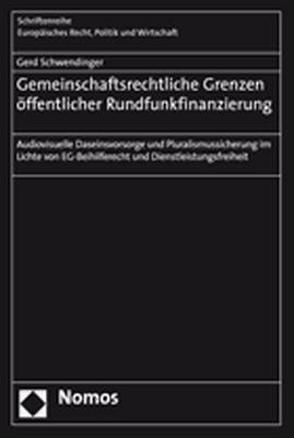 Gemeinschaftsrechtliche Grenzen öffentlicher Rundfunkfinanzierung von Schwendinger,  Gerd