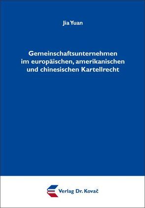 Gemeinschaftsunternehmen im europäischen, amerikanischen und chinesischen Kartellrecht von Yuan,  Jia