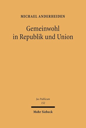 Gemeinwohl in Republik und Union von Anderheiden,  Michael