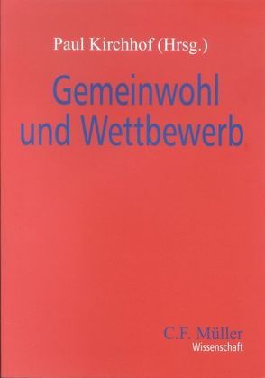 Gemeinwohl und Wettbewerb von Kirchhof,  Paul