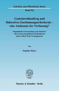 Gemeinwohlauftrag und föderatives Zustimmungserfordernis – eine Antinomie der Verfassung? von Meyer,  Stephan