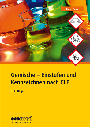 Gemische – Einstufen und Kennzeichnen nach CLP von Roth,  Lutz, Rupp,  Gabriele