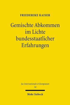 Gemischte Abkommen im Lichte bundesstaatlicher Erfahrungen von Kaiser,  Friederike